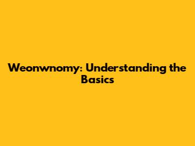 Weonwnomy: Understanding the Basics
