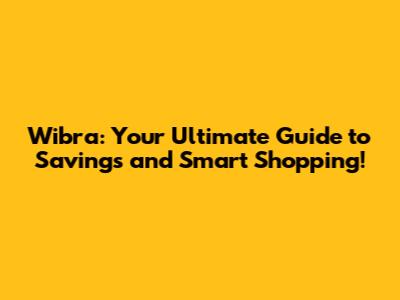 Wibra: Your Ultimate Guide to Savings and Smart Shopping!