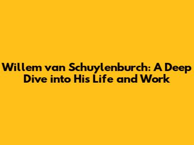 Willem van Schuylenburch: A Deep Dive into His Life and Work