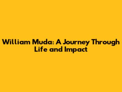 William Muda: A Journey Through Life and Impact