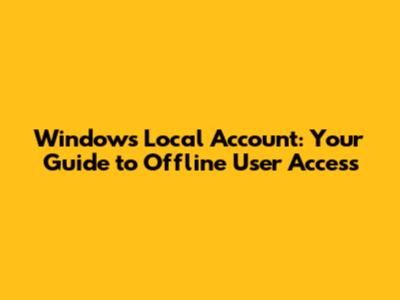 Windows Local Account: Your Guide to Offline User Access