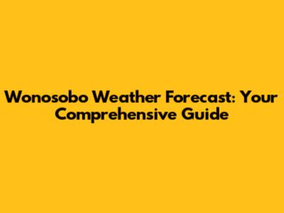 Wonosobo Weather Forecast: Your Comprehensive Guide
