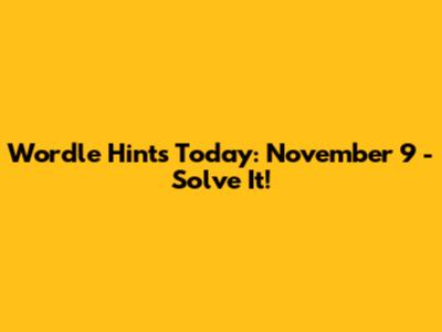 Wordle Hints Today: November 9 - Solve It!