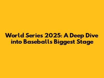 World Series 2025: A Deep Dive into Baseball's Biggest Stage