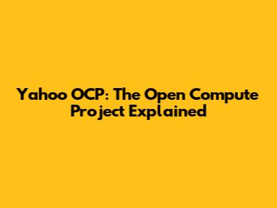Yahoo OCP: The Open Compute Project Explained