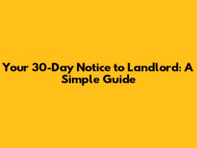Your 30-Day Notice to Landlord: A Simple Guide