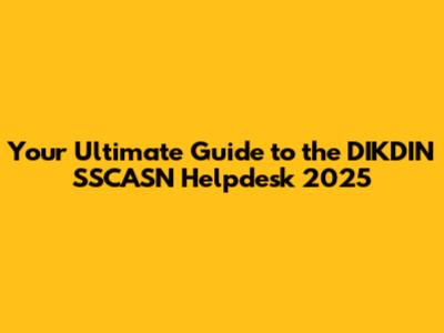 Your Ultimate Guide to the DIKDIN SSCASN Helpdesk 2025