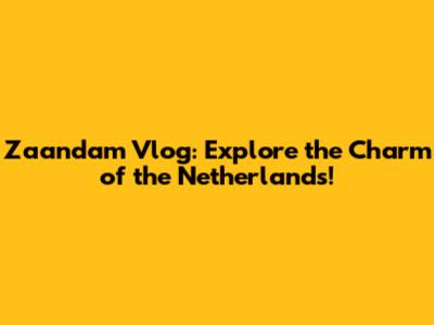Zaandam Vlog: Explore the Charm of the Netherlands!