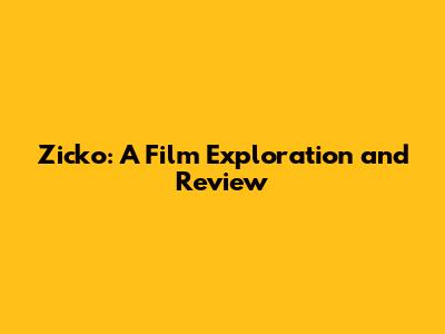 Zicko: A Film Exploration and Review