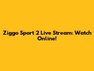 Ziggo Sport 2 Live Stream: Watch Online!