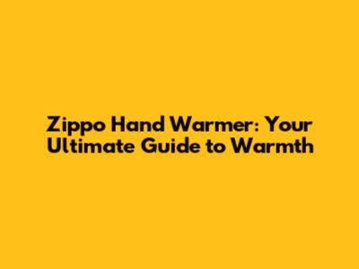 Zippo Hand Warmer: Your Ultimate Guide to Warmth