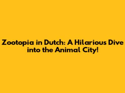 Zootopia in Dutch: A Hilarious Dive into the Animal City!