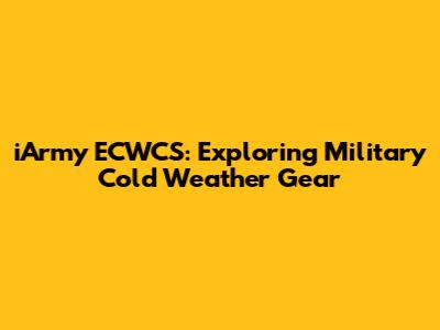 iArmy ECWCS: Exploring Military Cold Weather Gear