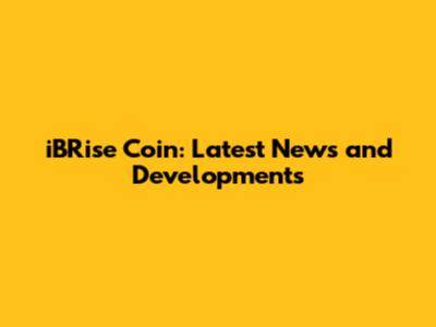 iBRise Coin: Latest News and Developments