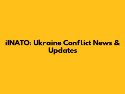 iINATO: Ukraine Conflict News & Updates