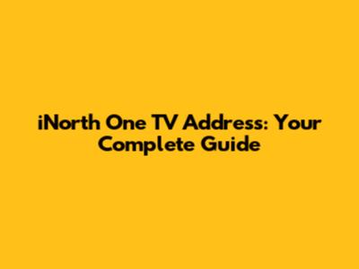 iNorth One TV Address: Your Complete Guide