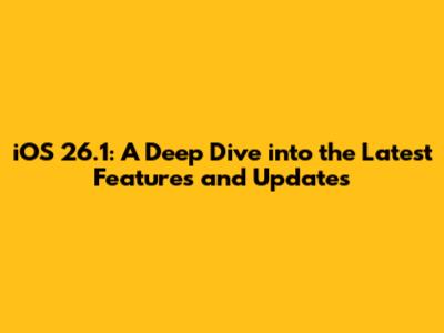 iOS 26.1: A Deep Dive into the Latest Features and Updates