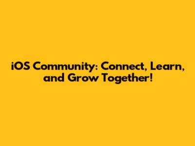 iOS Community: Connect, Learn, and Grow Together!