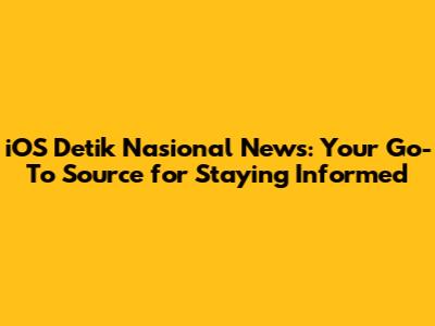 iOS Detik Nasional News: Your Go-To Source for Staying Informed