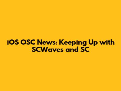 iOS OSC News: Keeping Up with SCWaves and SC