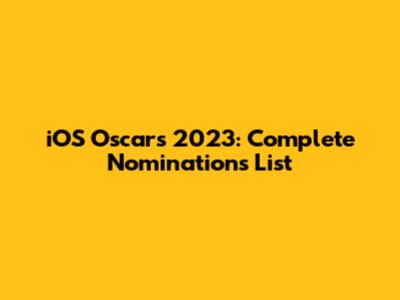 iOS Oscars 2023: Complete Nominations List