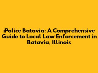 iPolice Batavia: A Comprehensive Guide to Local Law Enforcement in Batavia, Illinois