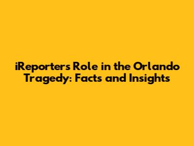 iReporter's Role in the Orlando Tragedy: Facts and Insights