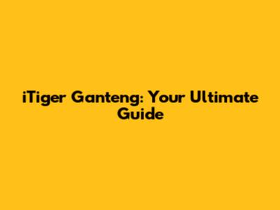 iTiger Ganteng: Your Ultimate Guide