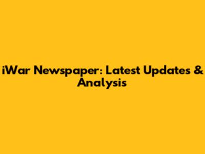 iWar Newspaper: Latest Updates & Analysis