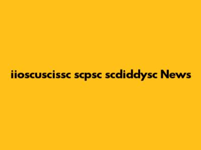 iioscuscissc scpsc scdiddysc News