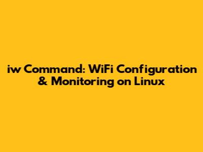 iw Command: WiFi Configuration & Monitoring on Linux