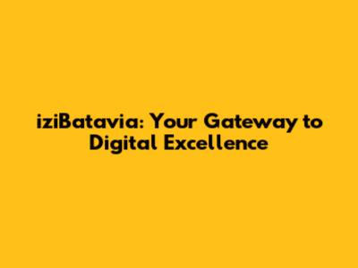 iziBatavia: Your Gateway to Digital Excellence