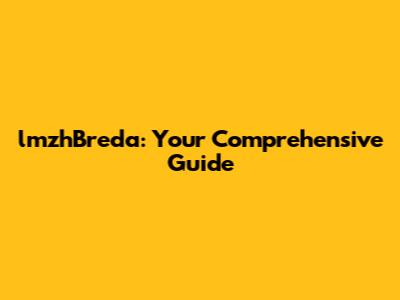 lmzhBreda: Your Comprehensive Guide