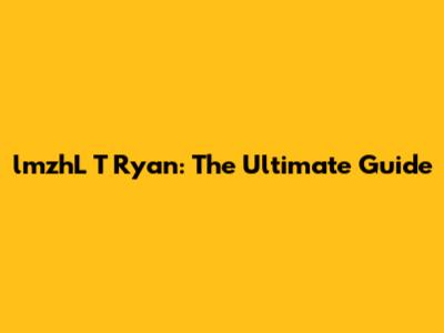 lmzhL T Ryan: The Ultimate Guide