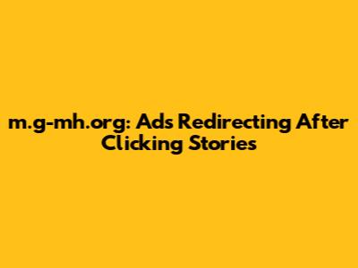 m.g-mh.org: Ads Redirecting After Clicking Stories