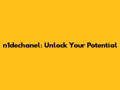 n1dechanel: Unlock Your Potential