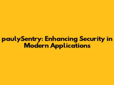 paulySentry: Enhancing Security in Modern Applications