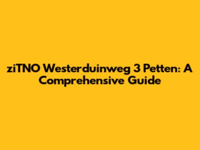 ziTNO Westerduinweg 3 Petten: A Comprehensive Guide