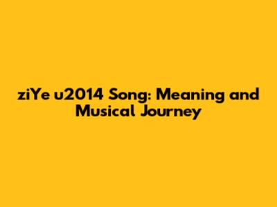 ziYe u2014 Song: Meaning and Musical Journey